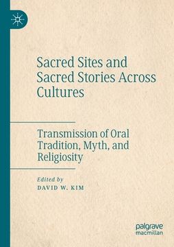 portada Sacred Sites and Sacred Stories Across Cultures: Transmission of Oral Tradition, Myth, and Religiosity (en Inglés)
