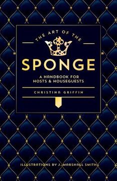 portada The Art of the Sponge: A Handbook for Hosts and Houseguests (en Inglés)