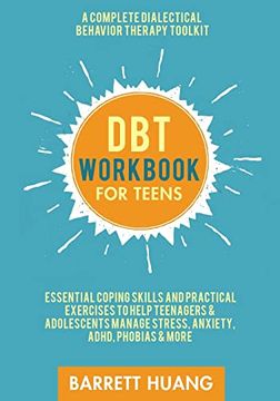 portada Dbt Workbook for Teens: A Complete Dialectical Behavior Therapy Toolkit | Essential Coping Skills and Practical Exercises to Help Teenagers &. Adhd, Phobias & More (Mental Health Therapy) (en Inglés)