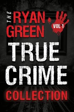 portada The Ryan Green True Crime Collection: Volume 1 (in English)