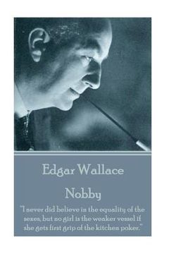 portada Edgar Wallace - Nobby: "I never did believe in the equality of the sexes, but no girl is the weaker vessel if she gets first grip of the kitc