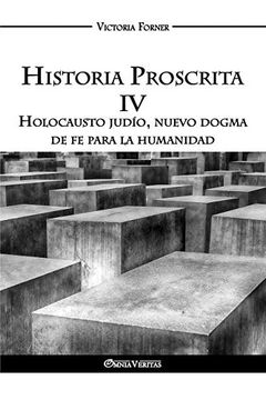 portada Historia Proscrita iv: Holocausto Judío, Nuevo Dogma de fe Para la Humanidad