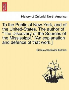 portada to the public of new-york, and of the united-states. the author of "the discovery of the sources of the mississippi." [an explanation and defence of t (en Inglés)