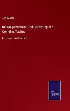 portada Beitraege zur Kritik und Erklaerung des Cornelius Tacitus: Erstes und zweites Heft (en Alemán)
