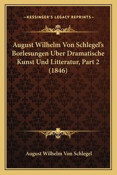portada August Wilhelm Von Schlegel's Borlesungen Uber Dramatische Kunst Und Litteratur, Part 2 (1846) (en Alemán)