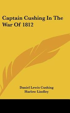 portada captain cushing in the war of 1812 (in English)