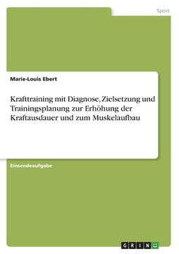 portada Krafttraining mit Diagnose, Zielsetzung und Trainingsplanung zur Erhöhung der Kraftausdauer und zum Muskelaufbau (in German)
