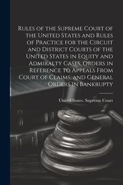 portada Rules of the Supreme Court of the United States and Rules of Practice for the Circuit and District Courts of the United States in Equity and Admiralty (en Inglés)