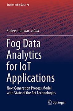 portada Fog Data Analytics for iot Applications: Next Generation Process Model With State of the art Technologies (Studies in big Data, 76) (en Inglés)