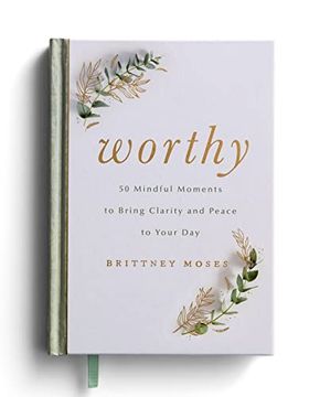 portada Worthy: 50 Mindful Moments to Bring Clarity and Peace to Your day (en Inglés)
