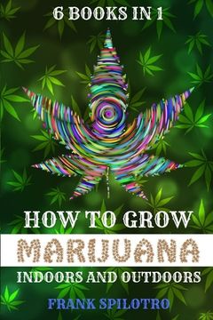 portada How to Grow Marijuana Indoors and Outdoors: 6 Books in 1 (en Inglés)