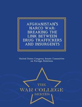 portada Afghanistan's Narco War: Breaking the Link Between Drug Traffickers and Insurgents - War College Series (en Inglés)