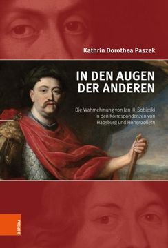 portada In Den Augen Der Anderen: Die Wahrnehmung Von Jan III. Sobieski in Den Korrespondenzen Von Habsburg Und Hohenzollern (en Alemán)