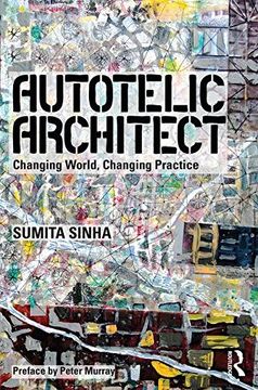 portada Autotelic Architect: Changing World, Changing Practice (en Inglés)