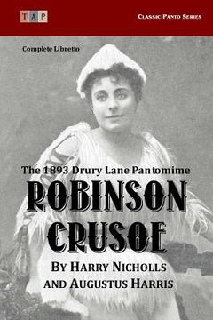 portada Robinson Crusoe: The 1893 Drury Lane Pantomime: Complete Libretto (in English)