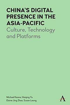 portada China’S Digital Presence in the Asia-Pacific: Culture, Technology and Platforms (Anthem Series on Digital China)