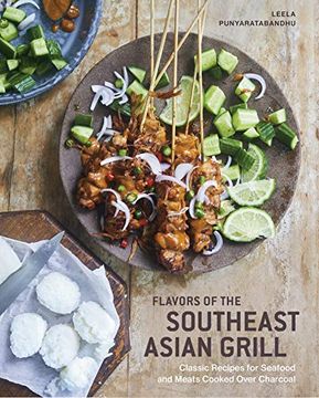 portada Flavors of the Southeast Asian Grill: Classic Recipes for Seafood and Meats Cooked Over Charcoal [a Cookbook] (en Inglés)