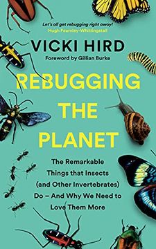 portada Rebugging the Planet: The Remarkable Things That Insects (and Other Invertebrates) Do - And Why We Need to Love Them More (en Inglés)