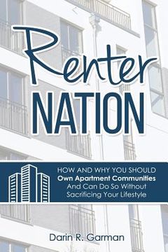 portada Renter Nation: How and Why You Should Own Apartment Communities And Can Do So Without Sacrificing Your Lifestyle.