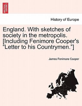portada england. with sketches of society in the metropolis. [including fenimore cooper's "letter to his countrymen."] (en Inglés)