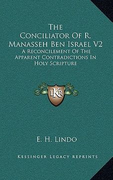 portada the conciliator of r. manasseh ben israel v2: a reconcilement of the apparent contradictions in holy scripture (en Inglés)