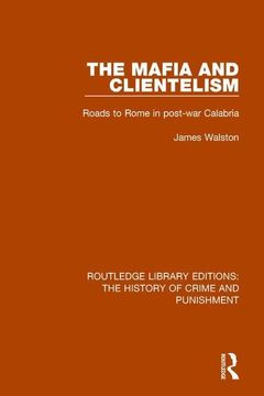 portada The Mafia and Clientelism: Roads to Rome in Post-War Calabria (en Inglés)