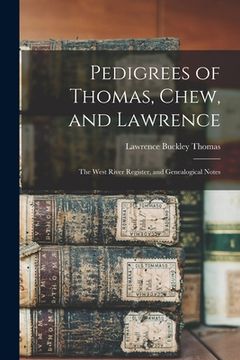 portada Pedigrees of Thomas, Chew, and Lawrence: the West River Register, and Genealogical Notes
