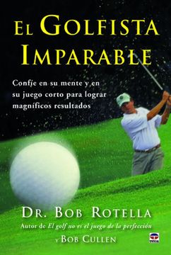 portada El Golfista Imparable: Confíe en su Mente y en su Juego Corto Para Lograr Magníficos Resultados (in Spanish)
