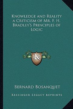 portada knowledge and reality a criticism of mr. f. h. bradley's principles of logic (en Inglés)