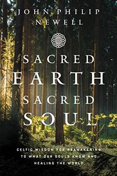 portada Sacred Earth, Sacred Soul: Celtic Wisdom for Reawakening to What our Souls Know and Healing the World (en Inglés)