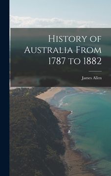 portada History of Australia From 1787 to 1882 (en Inglés)