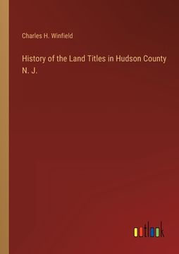 portada History of the Land Titles in Hudson County N. J. (en Inglés)