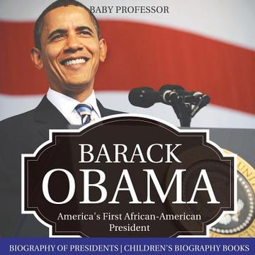 portada Barack Obama: America's First African-American President - Biography of Presidents Children's Biography Books (in English)