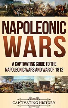 portada Napoleonic Wars: A Captivating Guide to the Napoleonic Wars and war of 1812 (en Inglés)