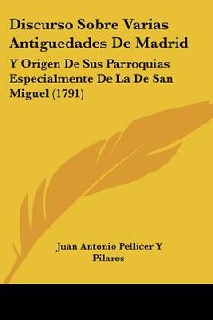 portada discurso sobre varias antiguedades de madrid: y origen de sus parroquias especialmente de la de san miguel (1791)