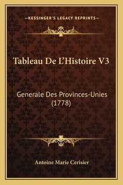 portada Tableau De L'Histoire V3: Generale Des Provinces-Unies (1778) (en Francés)