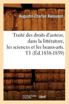 portada Traité Des Droits d'Auteur, Dans La Littérature, Les Sciences Et Les Beaux-Arts. T1 (Éd.1838-1839) (en Francés)