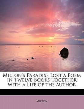 portada milton's paradise lost a poem in twelve books together with a life of the author (en Inglés)