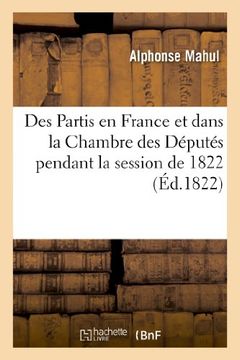 portada Des Partis En France Et Dans La Chambre Des Deputes Pendant La Session de 1822 (Histoire) (French Edition)