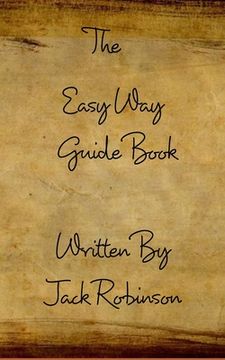 portada The Easy Way Guide Book: Here's A Guide I Made For You On Things You Will Need In Life... (en Inglés)