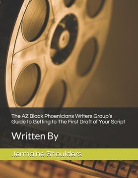 portada The AZ Black Phoenicians Writers Group's Guide to Getting to The First Draft of Your Script (in English)