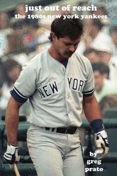 portada Just Out of Reach: The 1980s New York Yankees (in English)