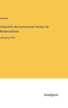 portada Zeitschrift des historischen Vereins für Niedersachsen: Jahrgang 1876 (en Alemán)
