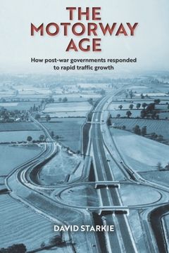 portada The Motorway Age: How post-war governments responded to rapid traffic growth (en Inglés)