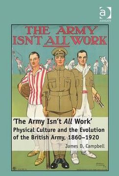 portada the army isn't all work: physical culture in the evolution of the british army, 1860-1920 (en Inglés)