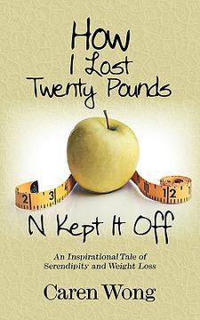 portada how i lost twenty pounds n kept it off: an inspirational tale of serendipity and weight loss (in English)