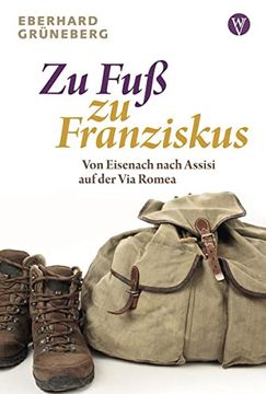 portada Zu fuß zu Franziskus: Von Eisenach Nach Assisi auf der via Romea (in German)