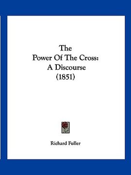 portada the power of the cross: a discourse (1851) (in English)