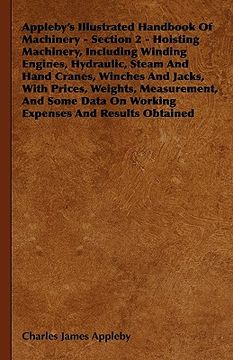 portada appleby's illustrated handbook of machinery - section 2 - hoisting machinery, including winding engines, hydraulic, steam and hand cranes, winches and