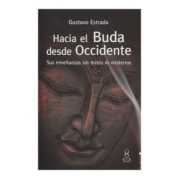 portada Hacia el Buda Desde Occidente. Sus Enseñanzas sin Mitos ni Misterios (in Spanish)